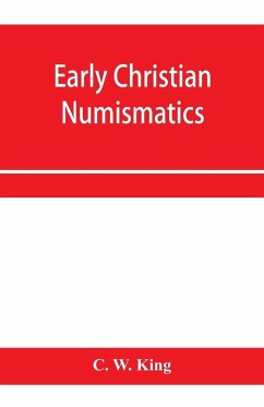 Early Christian numismatics, and other antiquarian tracts - W. King, C.