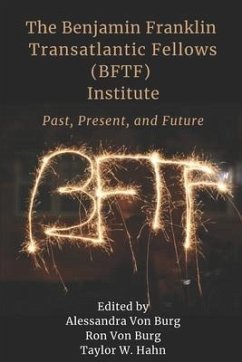The Benjamin Franklin Transatlantic Fellows (BFTF) Institute: Past, Present, and Future - Burg, Alessandra von