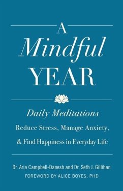 A Mindful Year: Daily Meditations: Reduce Stress, Manage Anxiety, and Find Happiness in Everyday Life - Campbell-Danesh, Aria; Gillihan, Seth J.