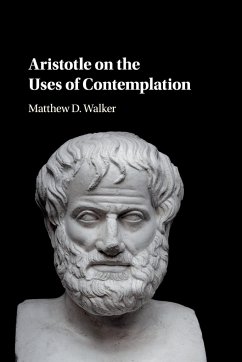 Aristotle on the Uses of Contemplation - Walker, Matthew D.