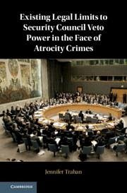 Existing Legal Limits to Security Council Veto Power in the Face of Atrocity Crimes - Trahan, Jennifer