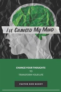I've Changed My Mind: Change Your Thoughts to Transform Your Life - McKey, Ron