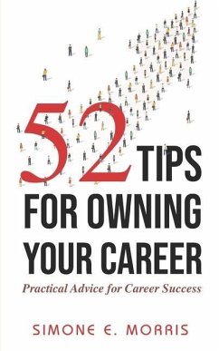 52 Tips for Owning Your Career: Practical Advice for Career Success - Morris, Simone E.