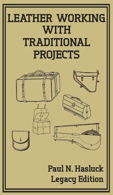 Leather Working With Traditional Projects (Legacy Edition) - Hasluck, Paul N.
