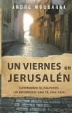 un viernes en Jerusalén: CAMINAR AL CALVARIO: un recorrido, una fe, una vida