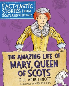 The Amazing Life of Mary, Queen of Scots - Arbuthnott, Gill