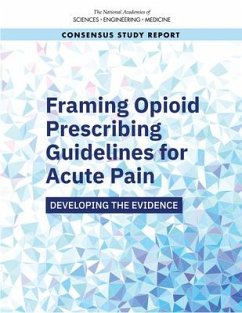 Framing Opioid Prescribing Guidelines for Acute Pain - National Academies of Sciences Engineering and Medicine; Health And Medicine Division; Board On Health Care Services; Committee on Evidence-Based Clinical Practice Guidelines for Prescribing Opioids for Acute Pain