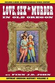 Love, Sex and Murder in Old Oregon: Offbeat Oregon History Vol. 2