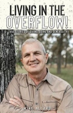 Living in the Overflow!: True Stories of Giving, Going and Generosity! - Allard, Mike