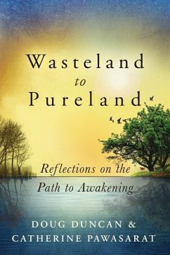 Wasteland to Pureland: Reflections on the Path to Awakening - Duncan, Doug; Pawasarat, Catherine