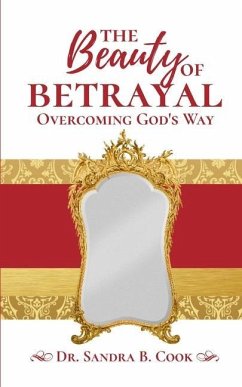The Beauty of Betrayal: Overcoming God's Way - Cook, Sandra B.