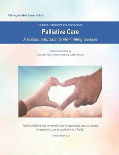 Reimagine Well Learn Guide: Palliative Care: A Holistic Approach to Life-Limiting Disease - Holzberg, Roger; Sender, Adele; Todd, Deborah