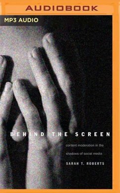 Behind the Screen: Content Moderation in the Shadows of Social Media - Roberts, Sarah T.