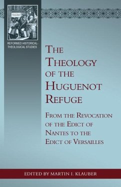 The Theology of the Huguenot Refuge: From the Revocation of the Edict of Nantes to the Edict of Versailles - Klauber, Martin I.