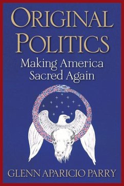Original Politics: Making America Sacred Again - Parry, Glenn Aparicio
