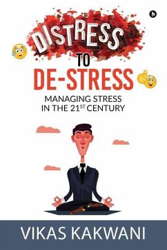 Distress to De-Stress: Managing Stress in the 21st Century - Vikas Kakwani