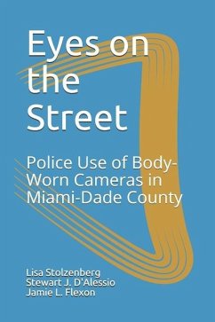 Eyes on the Street: Police Use of Body-Worn Cameras in Miami-Dade County - D'Alessio Ph. D., Stewart J.; Flexon Ph. D., Jamie L.; Stolzenberg Ph. D., Lisa