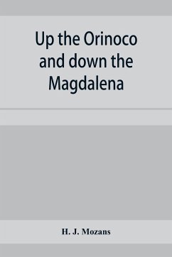 Up the Orinoco and down the Magdalena - J. Mozans, H.