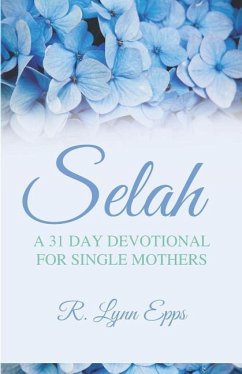 Selah: A 31 Day Devotional for Single Mothers - Epps, R. Lynn