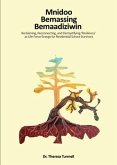 Mnidoo Bemaasing Bemaadiziwin: Reclaiming, Reconecting and Demystifying 'resiliency' as Life Force Energy for Residential School Survivors