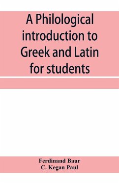 A philological introduction to Greek and Latin for students - Baur, Ferdinand; Kegan Paul, C.