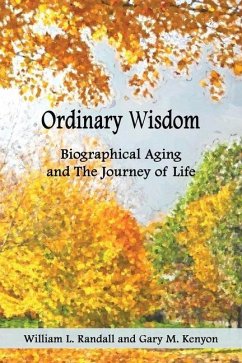 Ordinary Wisdom: Biographical Aging and the Journey of Life - Kenyon, Gary; Randall, William Lowell