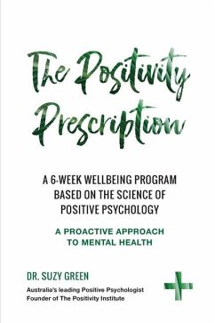 The Positivity Prescription: A six week wellbeing program based on the science of Positive Psychology - Green, Suzy