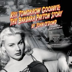 Kiss Tomorrow Goodbye: The Barbara Payton Story - O'Dowd, John