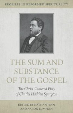 The Sum and Substance of the Gospel: The Christ-Centered Piety of Charles Haddon Spurgeon