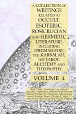 A Collection of Writings Related to Occult, Esoteric, Rosicrucian and Hermetic Literature, Including Freemasonry, the Kabbalah, the Tarot, Alchemy and Theosophy Volume 4