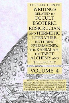 A Collection of Writings Related to Occult, Esoteric, Rosicrucian and Hermetic Literature, Including Freemasonry, the Kabbalah, the Tarot, Alchemy and Theosophy Volume 4 - Hall, Manly P.; Mackey, Albert G.; Blavatsky, Helena P.