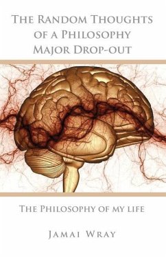 The Random Thoughts of a Philosophy Major Drop-out: The Philosophy of my life - Wray, Jamai