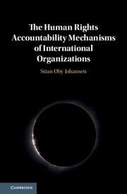 The Human Rights Accountability Mechanisms of International Organizations - Johansen, Stian Øby
