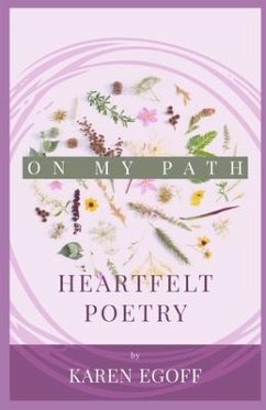 On My Path: A Book of Heartfelt Poetry - Egoff, Karen