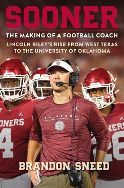 Sooner: The Making of a Football Coach - Lincoln Riley's Rise from West Texas to the University of Oklahoma - Sneed, Brandon