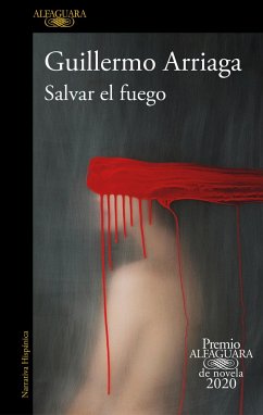 Salvar El Fuego (Premio Alfaguara 2020) / Saving the Fire - Arriaga, Guillermo