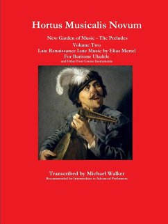Hortus Musicalis Novum New Garden of Music - The Preludes Late Renaissance Lute Music by Elias Mertel Volume Two For Baritone Ukulele and Other Four Course Instruments - Walker, Michael