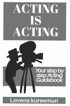 Acting is Acting: Your Step by Step Acting Guidebook - Kureemun, Lovena