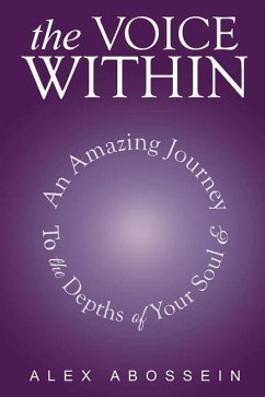 The Voice Within: An Amazing Journey to the Depth of Your Soul! Volume 1 - Abossein, Alex