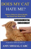 Does My Cat Hate Me?: Improve Behavior, Boost Health, and Mend Your Bond with Environmental Enrichment