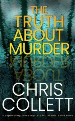 THE TRUTH ABOUT MURDER a captivating crime mystery full of twists and turns - Collett, Chris