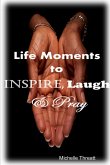 Life Moments to Inspire, Laugh & Pray