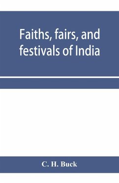 Faiths, fairs, and festivals of India - H. Buck, C.