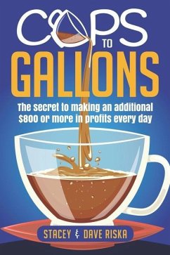 Cups to Gallons: How to Profit More by Launching a Very Lucrative Catering Business - Riska, Stacey and Dave