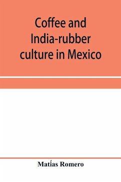 Coffee and india-rubber culture in Mexico; preceded by geographical and statistical notes on Mexico - Romero, Mati¿as