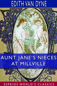 Aunt Jane's Nieces at Millville (Esprios Classics) - Dyne, Edith Van