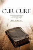 Our Cure: A Complete Guide to Biblical Healing