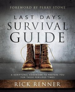 Last Days Survival Guide: A Scriptural Handbook to Prepare You for These Perilous Times - Renner, Rick