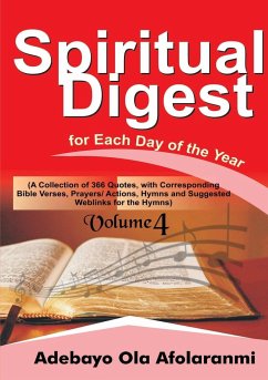 Spiritual Digest for Each Day of the Year (A Collection of 366 Bible Verses, with Corresponding Quotes, Prayers/Actions,Hymns and Suggested Weblinks for the Hymns) Volume Four - Afolaranmi, Adebayo