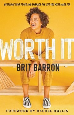Worth It: Overcome Your Fears and Embrace the Life You Were Made for - Barron, Brit